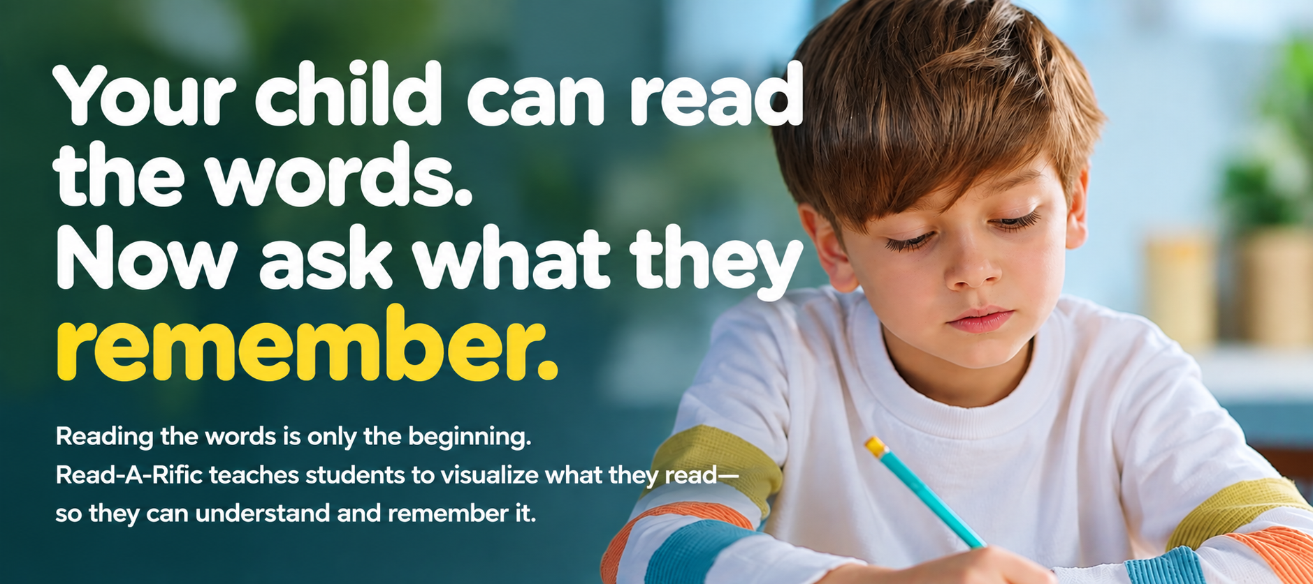 Your child can read the words. Now ask what they remember. Reading the words is only the beginning. Read-A-Rific teaches students to visualize what they read so they can understand and remember it.